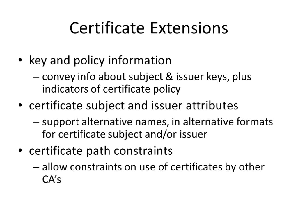 Certificate Extensions key and policy information convey info about subject & issuer keys, plus